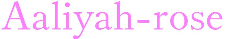 Aaliyah-rose - girls name