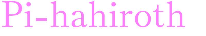 Pi-hahiroth - girls name